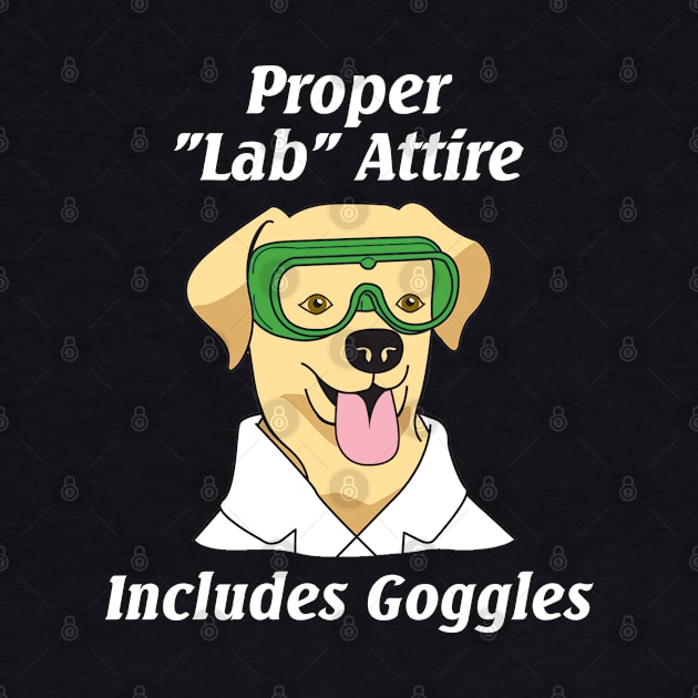 Proper Lab Attire Includes Goggles| Science Pun by HuhWhatHeyWhoDat